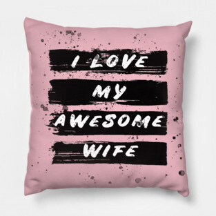 i love my awesome wife Pillow