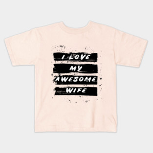 i love my awesome wife Kids T-Shirt