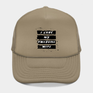 i love my awesome wife Hat