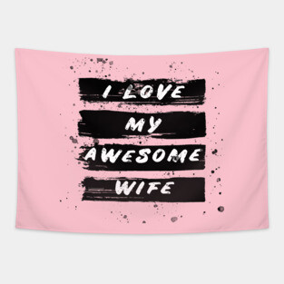 i love my awesome wife Tapestry