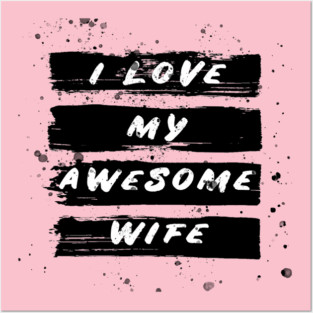 i love my awesome wife Posters and Art
