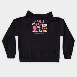 I Am A Daughter Of The King Galatians 3:26 Kids Hoodie