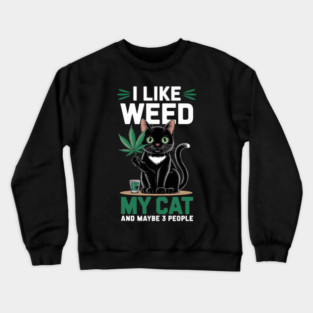 I Like Weed My Cat And Maybe 3 People Crewneck Sweatshirt
