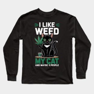 I Like Weed My Cat And Maybe 3 People Long Sleeve T-Shirt