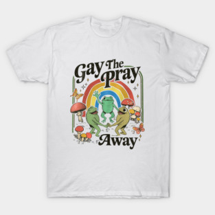 Gay The Pray Away Cottagecore Frog And Toad Gay Pride  vintage T-Shirt