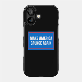Make-America-Grunge-Again Phone Case