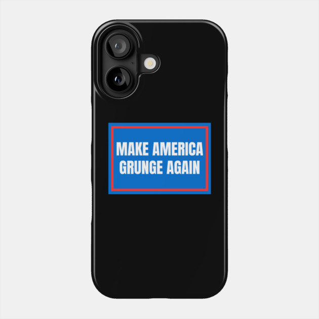 Make-America-Grunge-Again Phone Case by Creatifly Graphic Tees
