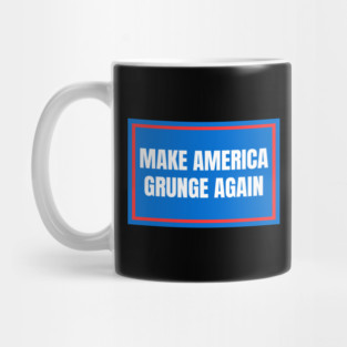 Make-America-Grunge-Again Mug