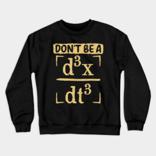 Don’t Be a d³x/dt³ - Physics Humor Crewneck Sweatshirt