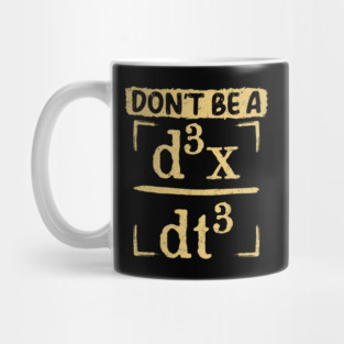 Don’t Be a d³x/dt³ - Physics Humor Mug