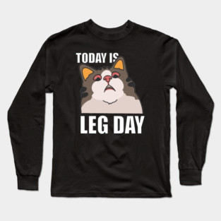 LEG DAY, GYM MOTIVATION Long Sleeve T-Shirt