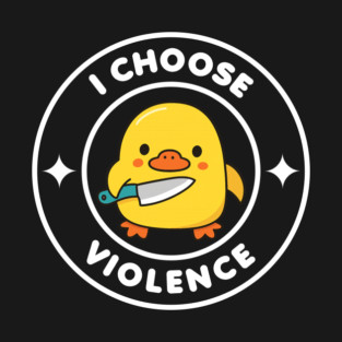 I Choose Violence Funny Duck #1 T-Shirt