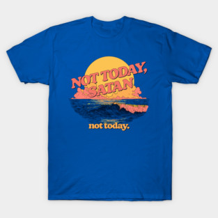 - Not Today Satan - T-Shirt