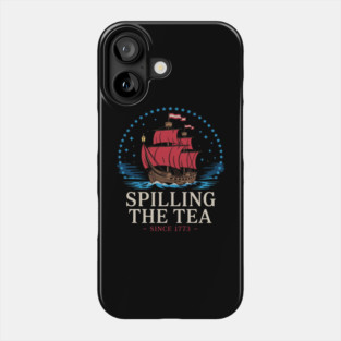 Spilling The Tea Since 1773 Red White Blue Funny 4th Of July Phone Case
