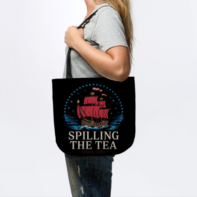 Spilling The Tea Since 1773 Red White Blue Funny 4th Of July by Creatifly Graphic Tees