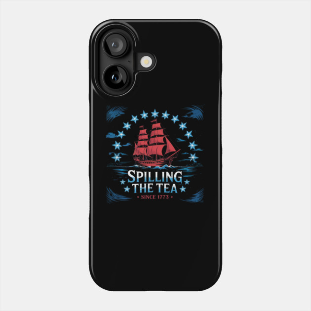 Spilling The Tea Since 1773 Red White Blue Funny 4th Of July Phone Case by Creatifly Graphic Tees