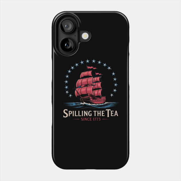 Spilling The Tea Since 1773 Red White Blue Funny 4th Of July Phone Case by Creatifly Graphic Tees