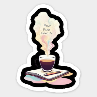 Pour, Plan, Execute Sticker