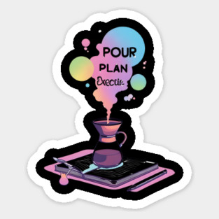 Pour, Plan, Execute Sticker