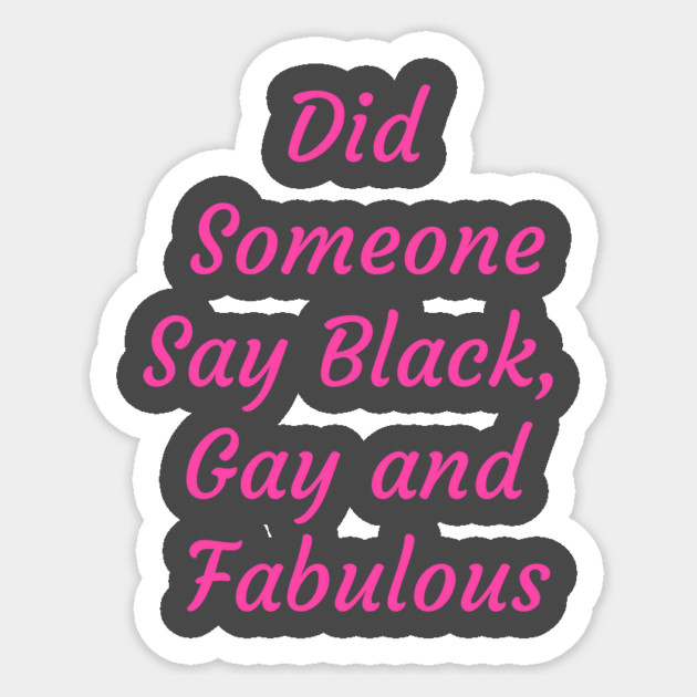 Did someone say Black Gay and Fabulous Sticker by FirstClassQueen