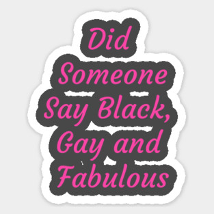 Did someone say Black Gay and Fabulous Magnet
