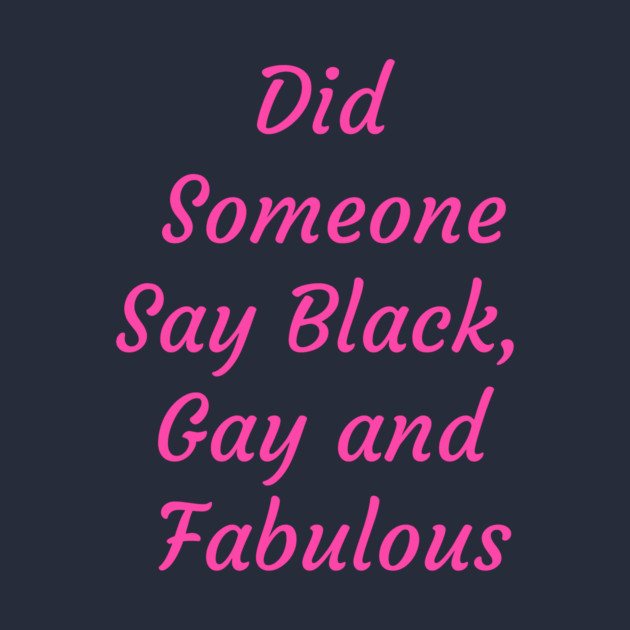 Did someone say Black Gay and Fabulous by FirstClassQueen