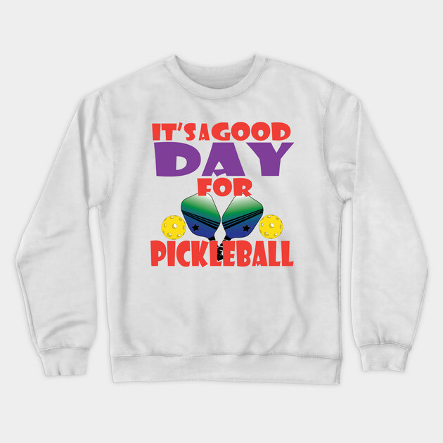 It's a good day for Pickleball! Crewneck Sweatshirt by DickinsonDesign
