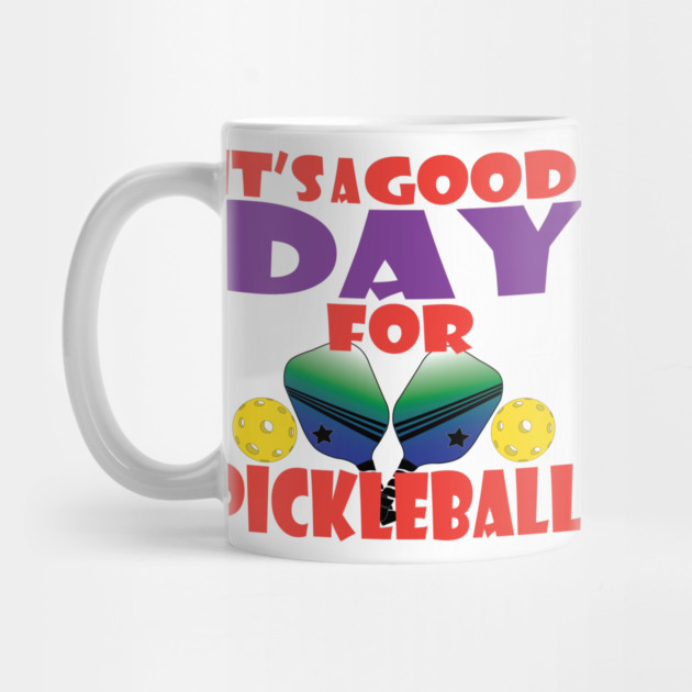 It's a good day for Pickleball! by DickinsonDesign