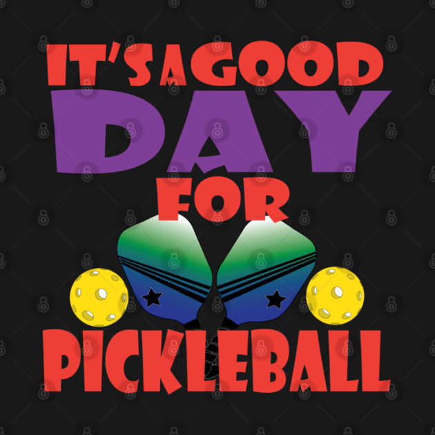 It's a good day for Pickleball! by DickinsonDesign