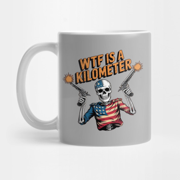 WTF-Is-A-Kilometer by Creatifly Graphic Tees