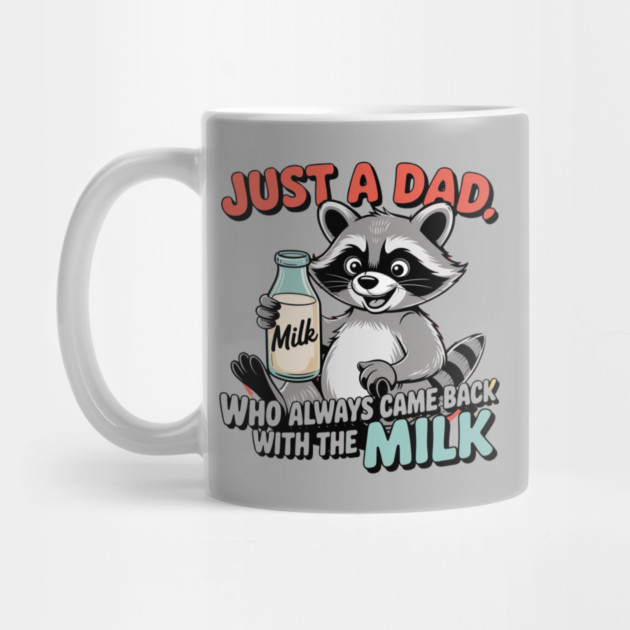 Just A Dad Who Always Came Back With The Milk Father's Day by Creatifly Graphic Tees