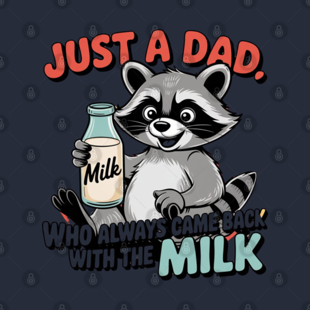 Just A Dad Who Always Came Back With The Milk Father's Day by Creatifly Graphic Tees