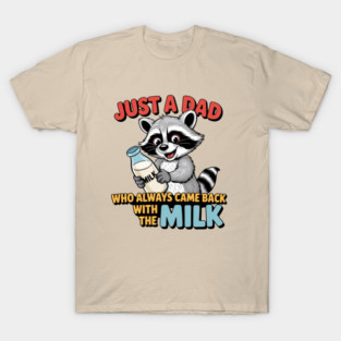 Just A Dad Who Always Came Back With The Milk Father's Day T-Shirt