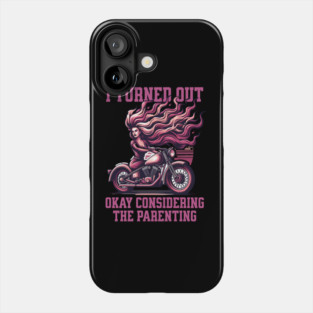 Biker Girl I Turned Out Okay Considering The Parenting Funny Phone Case