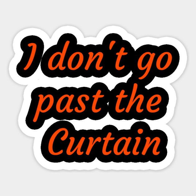 I don't go past the Curtain Sticker by FirstClassQueen