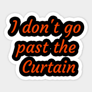 I don't go past the Curtain Magnet