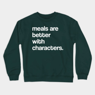 Meals Are Better with Characters (Classic Design) Crewneck Sweatshirt