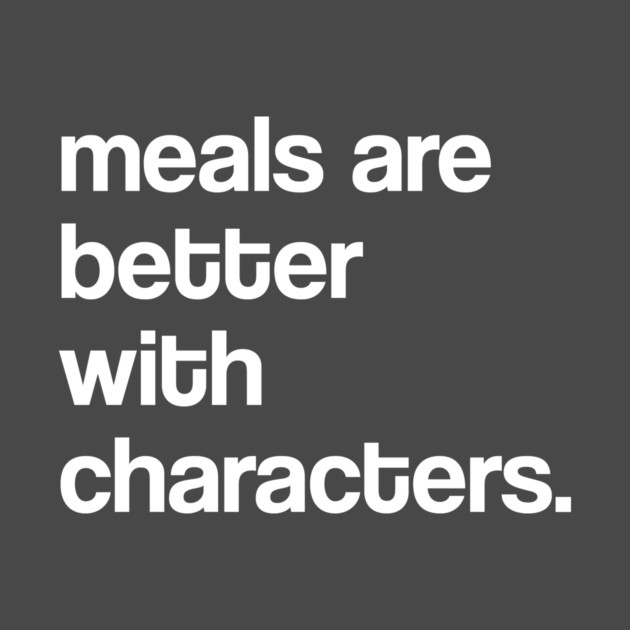 Meals Are Better with Characters (Classic Design) by David Lee