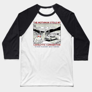 the mothman stole my Catalytic converter Baseball T-Shirt