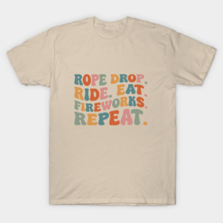 Rope Drop. Ride. Eat. Fireworks. Repeat. (Alternate Version) T-Shirt
