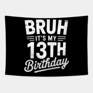 Bruh It's My 13th Birthday 13 Year Old Birthday 3 Tapestry