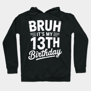 Bruh It's My 13th Birthday 13 Year Old Birthday 3 Hoodie