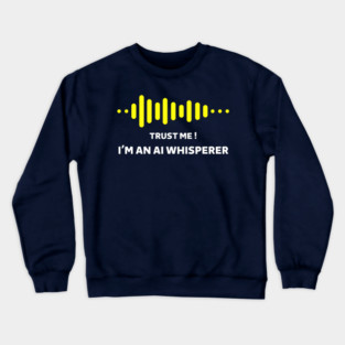 Trust Me! I’m an AI Whisperer – Funny Machine Learning Gift Crewneck Sweatshirt