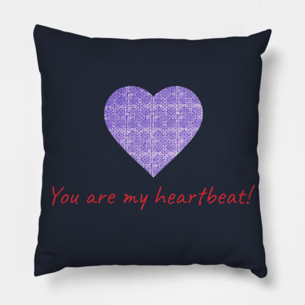 You are my heartbeat! Pillow by Pimcolle
