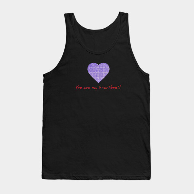 You are my heartbeat! Tank Top by Pimcolle