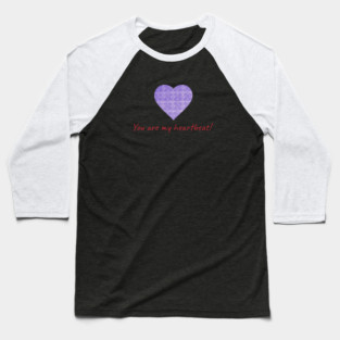You are my heartbeat! Baseball T-Shirt