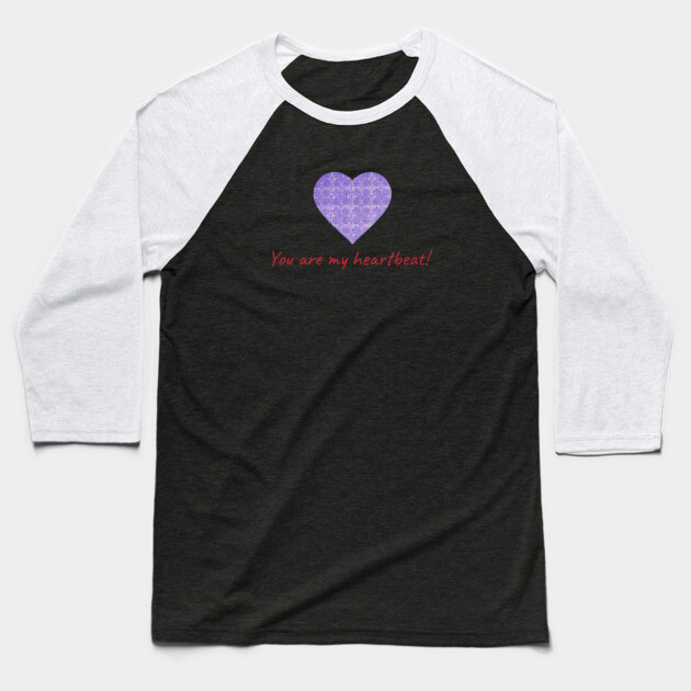 You are my heartbeat! Baseball T-Shirt by Pimcolle