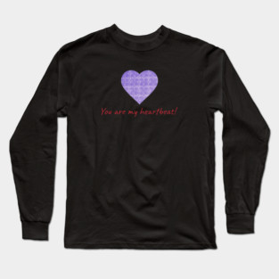 You are my heartbeat! Long Sleeve T-Shirt