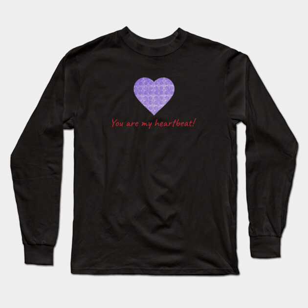 You are my heartbeat! Long Sleeve T-Shirt by Pimcolle