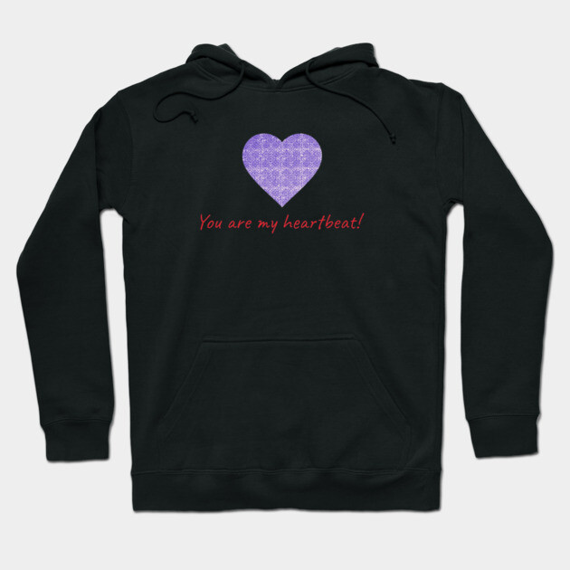 You are my heartbeat! Hoodie by Pimcolle